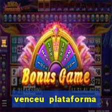 venceu plataforma de jogos